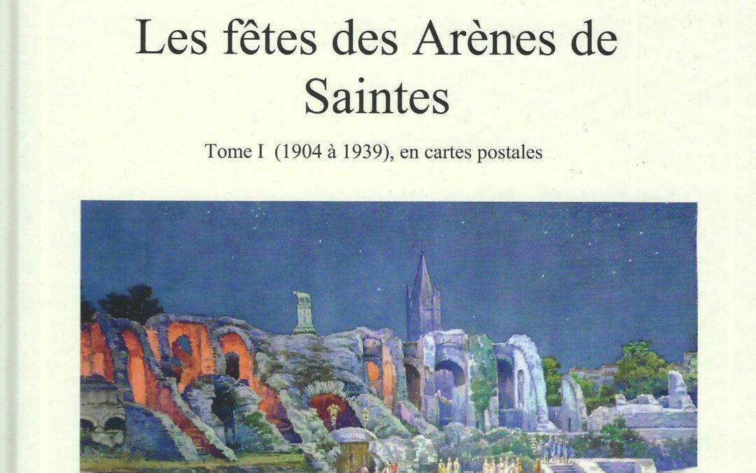 « Les fêtes des arènes de Saintes – Tome 1 – 1904 à 1939 » – 2023 – 36€